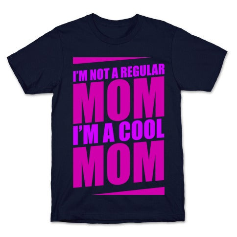 I'm Not A Regular Mom, I'm A Cool Mom T-Shirt